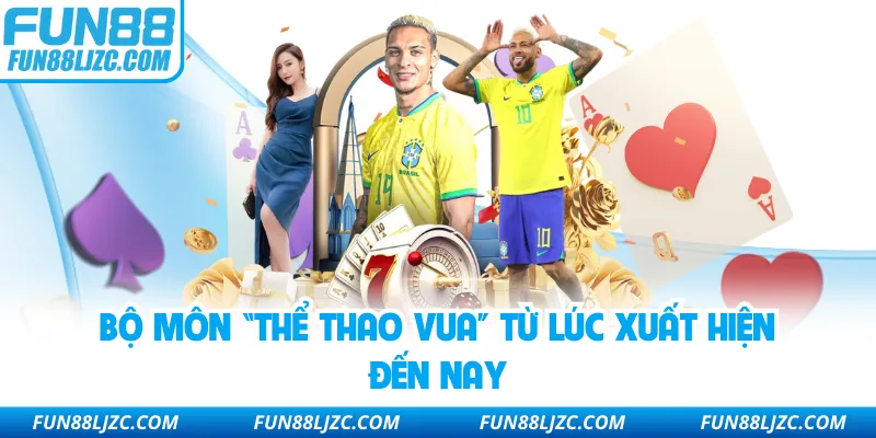bo-mon-“the-thao-vua”-tu-luc-xuat-hien-den-nay